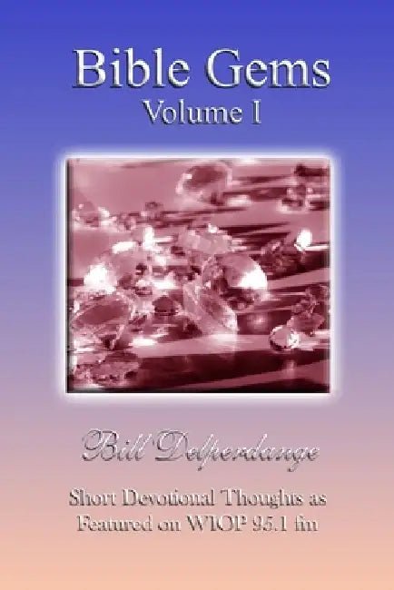 Bible Gems: Volume I by Bill Delperdange