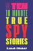 Ten 10-Minute True Spy Stories: Nonfiction True Espionage by Kamal Khalaf