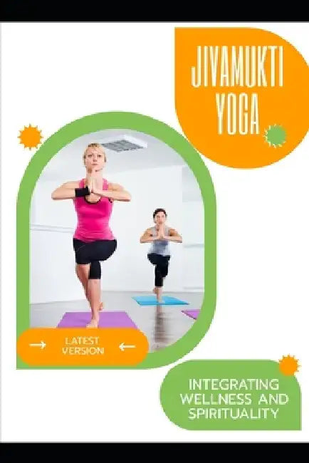 Jivamukti Yoga: Integrating Wellness and Spirituality by Lily N. Sinclair