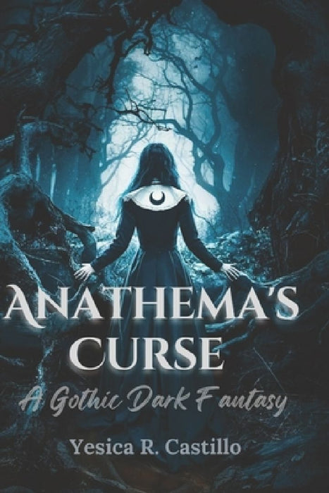 Anathema's Curse: A Gothic Dark Fantasy by Yesica R. Castillo
