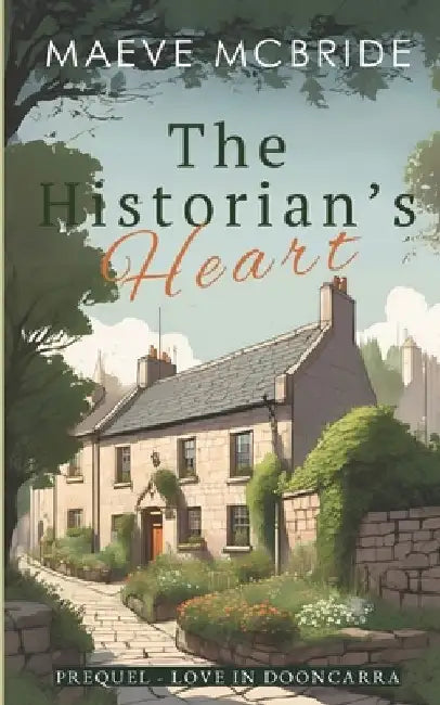 The Historian's Heart: A Clean, Small-Town Irish Romance by Maeve McBride