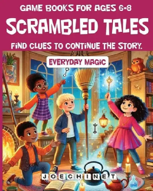 Game Book - Scrambled Tales - Everyday Magic for ages 6-8: "An Interactive Adventure of Hidden Wonders, Mystical Clues, and Everyday Spells for Young by Nazareno Joechinet Signoretto