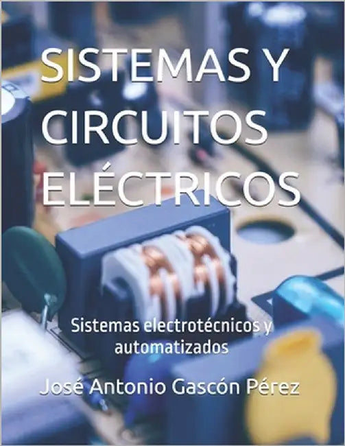 Sistemas Y Circuitos Eléctricos: Sistemas electrotécnicos y automatizados by Gascón Pérez, José Antonio