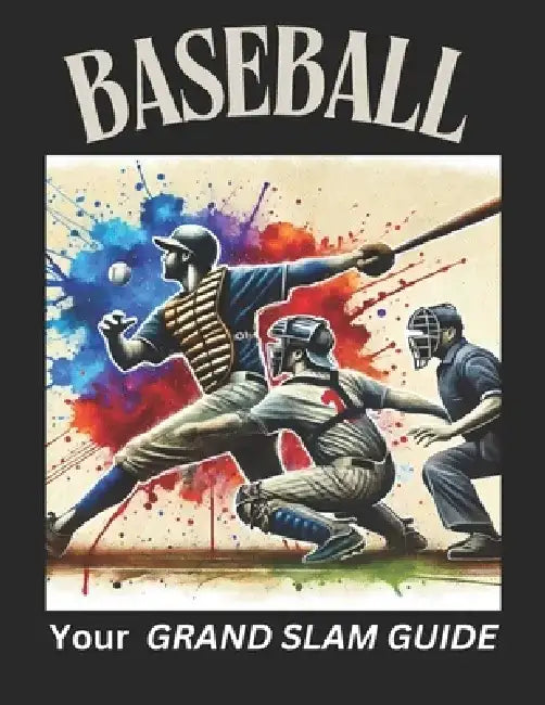 Baseball - Your Grand Slam Guide: Everything You Need to Know About the Game We Love by Content Nexus
