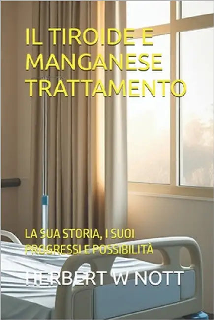 Il Tiroide E Manganese Trattamento: La Sua Storia, I Suoi Progressi E Possibilità by Mercola, John