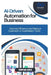 AI-Driven Automation for Business: Improve Efficiency and Reduce Costs with AI Automation Tools by Thompson Carter