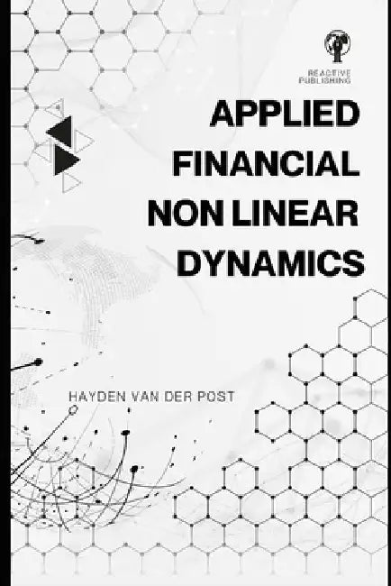 Applied Financial Non-Linear Dynamics and Catastrophe Theory: A Practical Approach with Real-World Scenarios: A Comprehensive Guide 2025 by Reactive Publishing