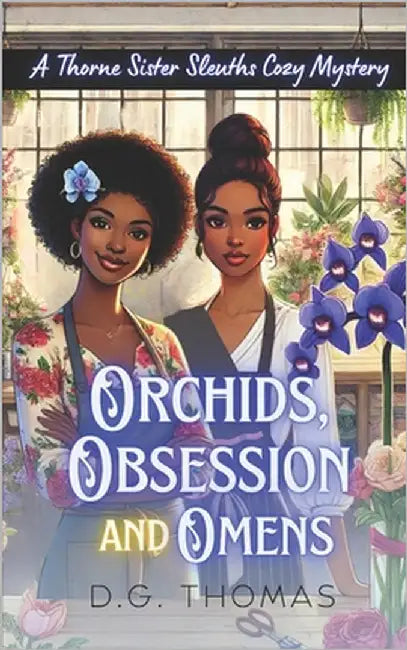 Orchids, Obsession, and Omens: A Thorne Sister Sleuths Cozy Mystery: Small Town Female Detective and Women Sleuths Cozy Mysteries by Thomas, Dg