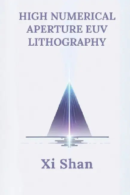 High Numerical Aperture EUV Lithography by XI Shan