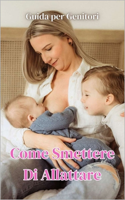 Come Smettere di Allattare: Guida per Genitori by VC Brothers