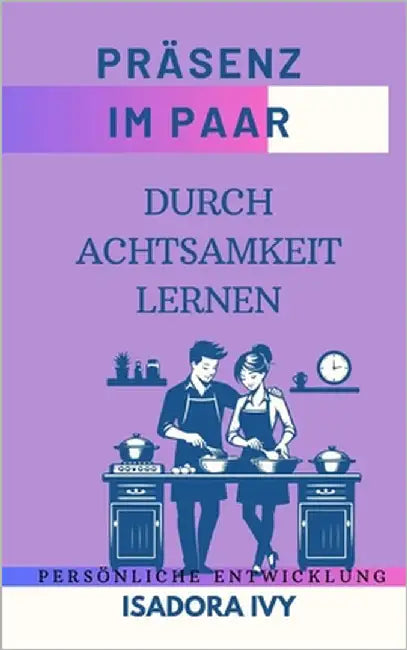 Präsenz im Paar durch Achtsamkeit lernen by Ivy, Isadora