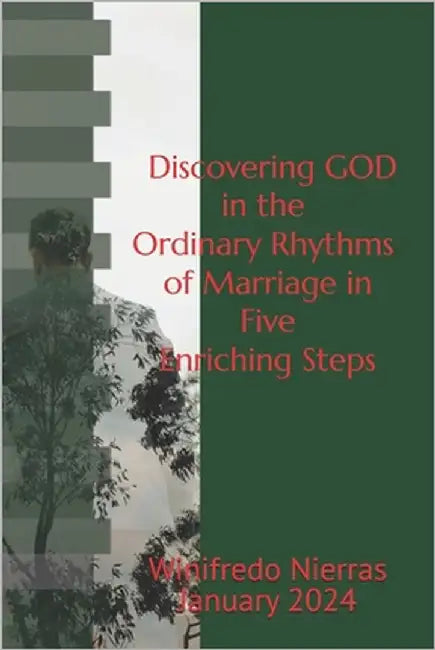 Discovering God in the Ordinary Rhythms of Marriage in Five Enriching Steps by Nierras Ph. D., Winifredo