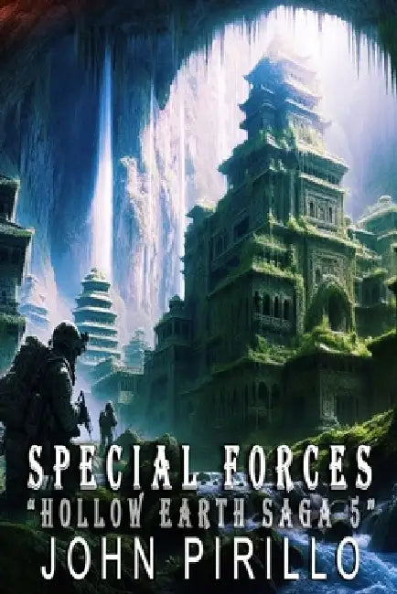 Special Forces, Hollow Earth Saga 5 by John Pirillo