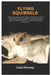Flying Squirrels: A Beginners Handbook for Raising Flying Squirrel as Pet, with a Step-By-Step Guide for Choosing, Housing, Feeding, Tra by Lois Kinney