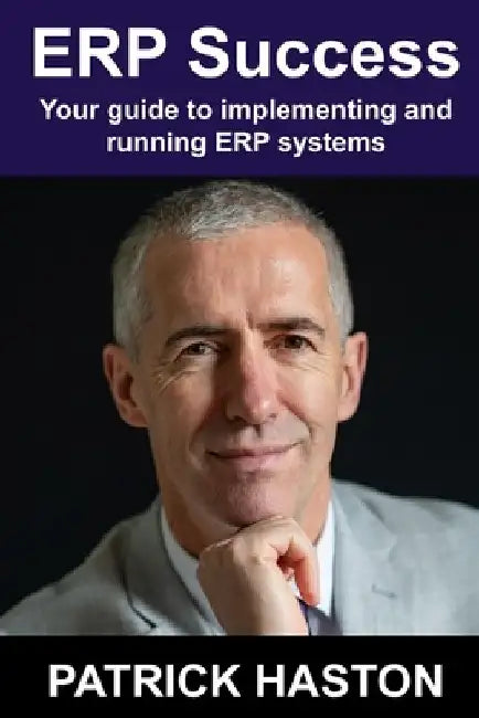 ERP Success: Your Guide to Implementing and Running SaaS ERP by Patrick Haston