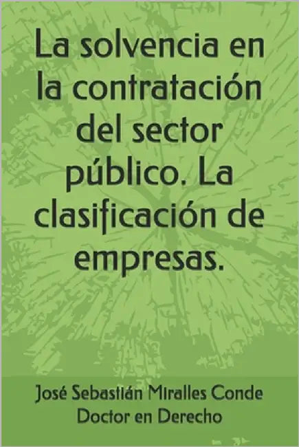La solvencia en la contratación del sector público. La clasificación de empresas. by Conde, José Sebastián Miralles