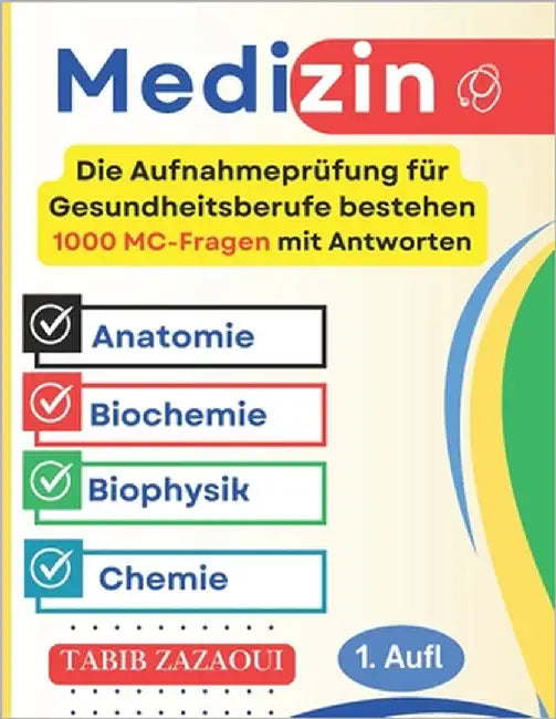 Die Aufnahmeprüfung für Gesundheitsberufe bestehen: 1000 MC-Fragen mit Antworten (Anatomie, Biochemie, Biophysik, Chemie) by Zazaoui, Tabib