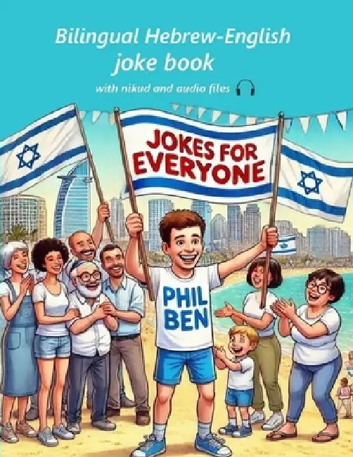 Jokes for Everyone: Dual Language Hebrew-English, Parallel text & Audio files by Phil Ben