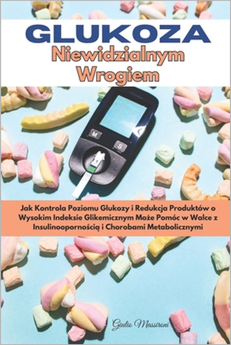 Glukoza Niewidzialnym Wrogiem: Jak Kontrola Poziomu Glukozy i Redukcja Produktów o Wysokim Indeksie Glikemicznym Może Pomóc w Walce z Insulinoop by Giulio Massironi