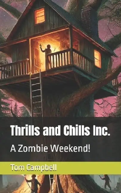 Thrills and Chills Inc.: A Zombie Weekend! by Tom Campbell