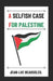 A Selfish Case for Palestine by Jean-Luc Beausoleil