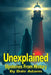 Unexplained Mysteries from History: Exploring Paranormal, Strange Disappearances, Near-Death Experiences and other Bizarre Historical Events. by Dale Adams