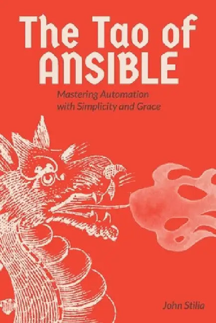The Tao of Ansible: Mastering Automation with Simplicity and Grace by Ioannis Stylianakos