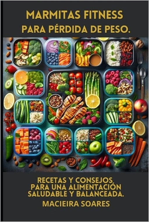 Preparación de Comidas Fitness para la Pérdida de Peso: Recetas y Consejos para una Alimentación Saludable y Balanceada by Macieira Soares