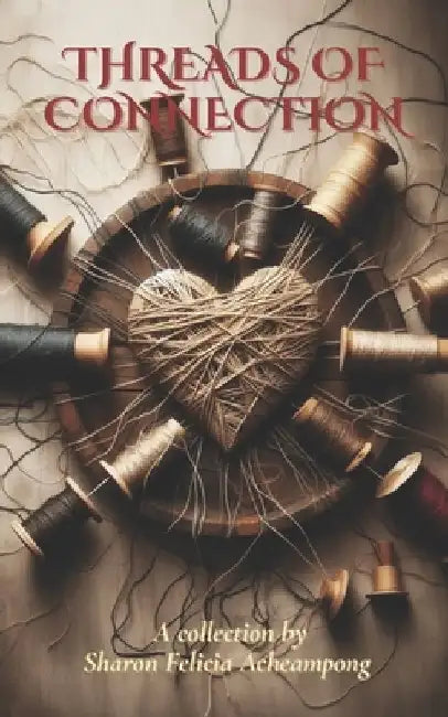 Threads of Connection by Sharon Felicia Acheampong