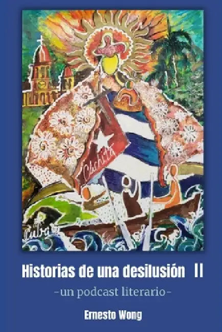 Historias de una desilusión II: Un podcast literario by Ernesto Wong Placeres