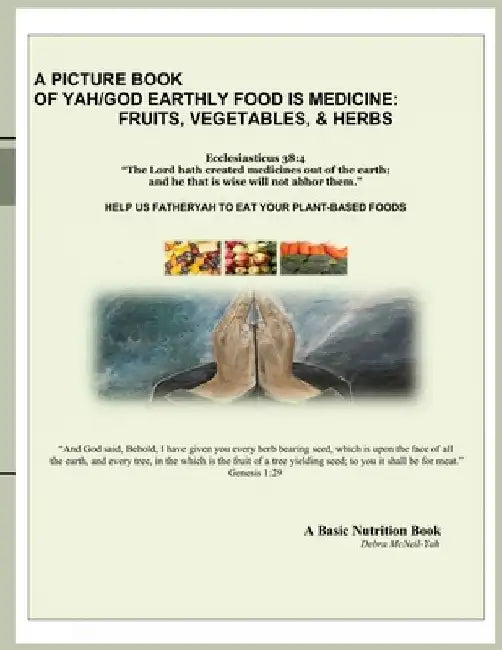 A Picture Book of Yah/God Earthly Food Is Medicine: Fruits, Vegetables, & Herbs by Debra McNeil