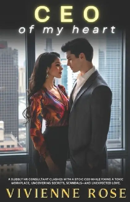 CEO of my Heart: A Slow Burn Sunshine Grump Workplace Romance about Corporate Struggles and Vulnerability by Vivienne Rose