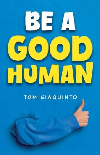 Be a Good Human by Tom Giaquinto