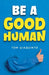 Be a Good Human by Tom Giaquinto