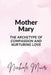 Mother Mary: The Archetype of Compassion and Nurturing Love by Nichole Muir