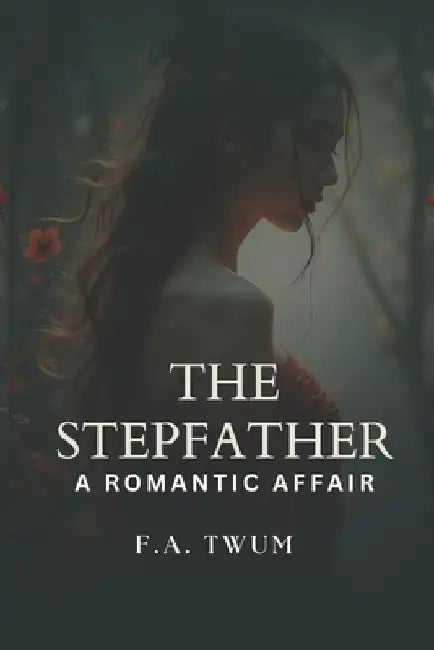 The Stepfather: A Romantic Affair by F. a. Twum