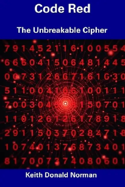 Code Red: The Unbreakable Cipher by Keith Donald Norman