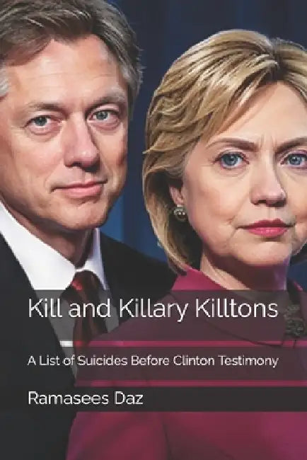 Kill and Killary Killtons: A List of Suicides Before Clinton Testimony by Ramasees Daz