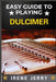 Easy Guide to Playing Dulcimer: Mastering the Basics: A Simple and Fun Approach to Playing the Dulcimer by Irene Jerry