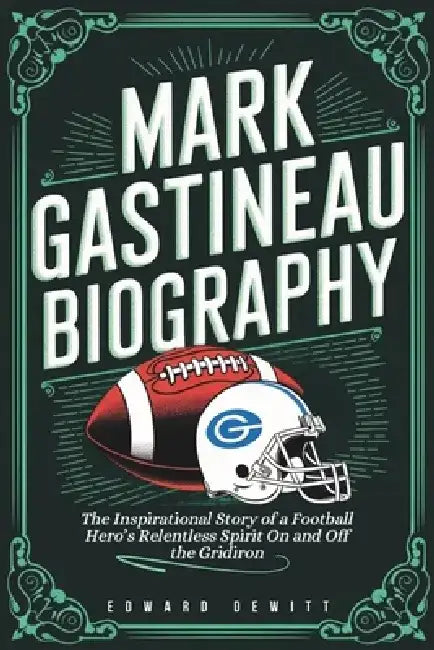 Mark Gastineau Biography: The Inspirational Story of a Football Hero's Relentless Spirit On and Off the Gridiron by Edward DeWitt