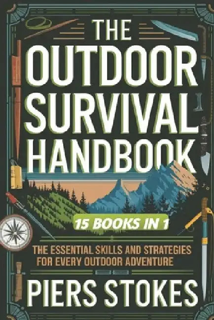 The Outdoor Survival Handbook: The Essential Skills and Strategies for Every Outdoor Adventure by Piers Stokes