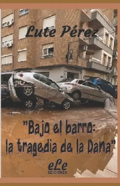 "Bajo el barro: la tragedia de la Dana" by Lute Pérez