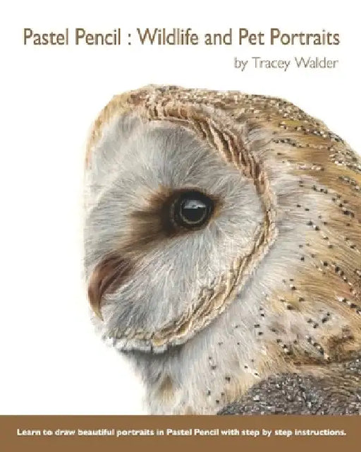 Pastel Pencil: Wildlife and Pet Portraits by Tracey Walder