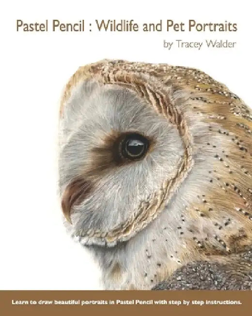 Pastel Pencil: Wildlife and Pet Portraits by Tracey Walder