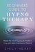 Beginners Guide to Hypnotherapy: Master the Art of Hypnosis to Transform Lives and Unlock Subconscious Potential by Emily Heart