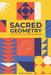 Sacred Geometry and Patterns of Divine Design: Awaken Your Inner Vision, Guided By Sacred Images, Numerology, Tarot, Sound, & Magic by Derek Dodds