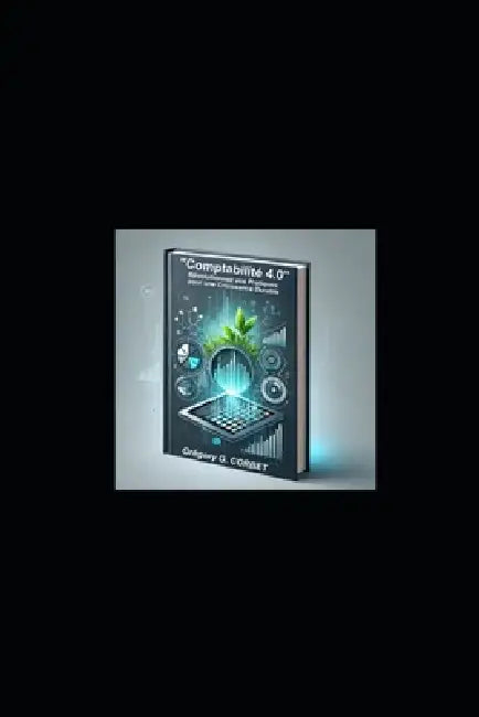 Comptabilité 4.0: Révolutionnez vos Pratiques pour une Croissance Durable by Grégory G. Corbet