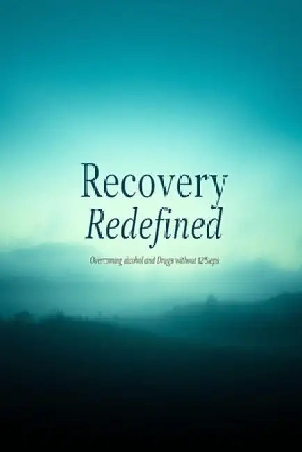Recovery Redefined: Overcoming Alcohol and Drugs Without 12 Steps by Christopher Palmer