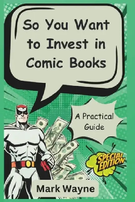 So You Want to Invest in Comic Books: A Guide for Everyone by Mark Wayne