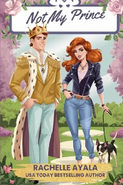 Not My Prince: A Secret Royal Romantic Comedy by Rachelle Ayala